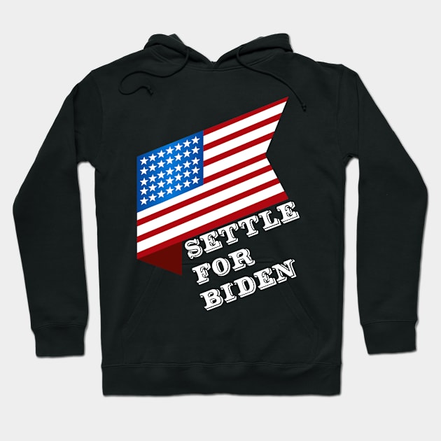 Settle For Biden Vote Joe Biden 2020 Election Hoodie by Trendy_Designs